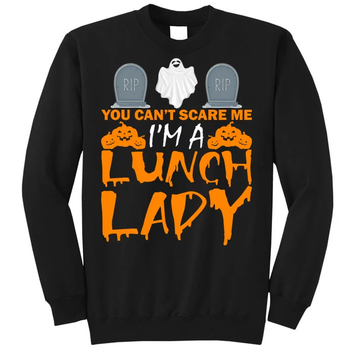 You Can't Scare Me I'm A lunch Lady Sweatshirt