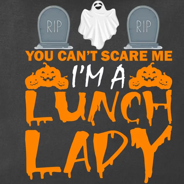 You Can't Scare Me I'm A lunch Lady Zip Tote Bag