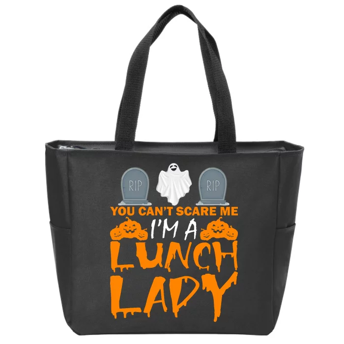 You Can't Scare Me I'm A lunch Lady Zip Tote Bag