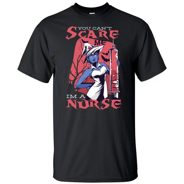 You Can't Scare Me I'm A Nurse Tall T-Shirt