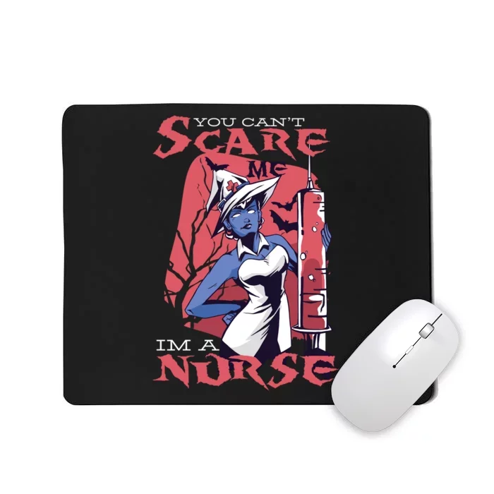 You Can't Scare Me I'm A Nurse Mousepad