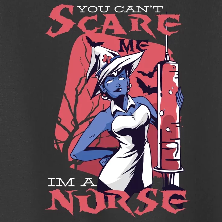 You Can't Scare Me I'm A Nurse Toddler T-Shirt