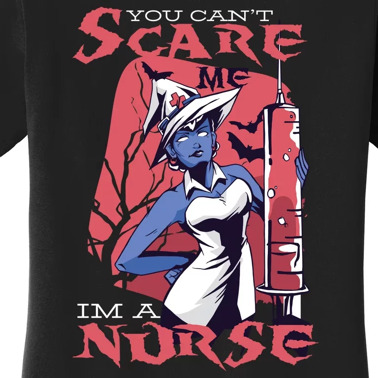 You Can't Scare Me I'm A Nurse Women's T-Shirt