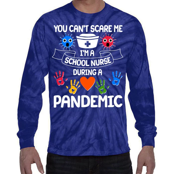 You Can't Scare Me I'm A School Nurse During the Pandemic Tie-Dye Long Sleeve Shirt