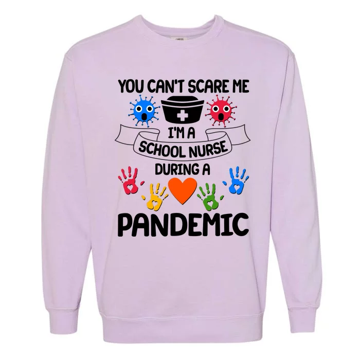 You Can't Scare Me I'm A School Nurse During the Pandemic Garment-Dyed Sweatshirt