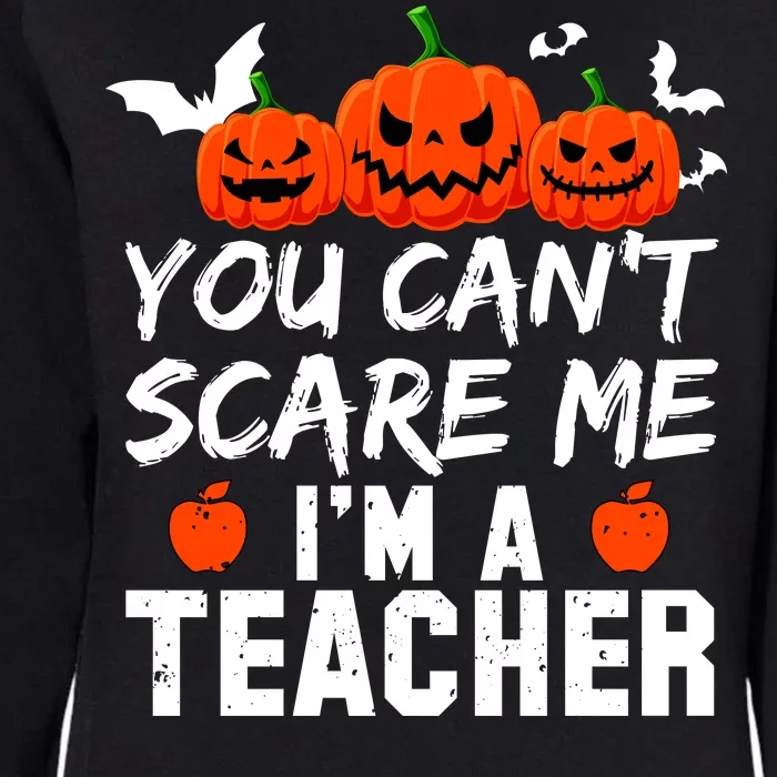 You Can't Scare Me I'm A Teacher Womens California Wash Sweatshirt