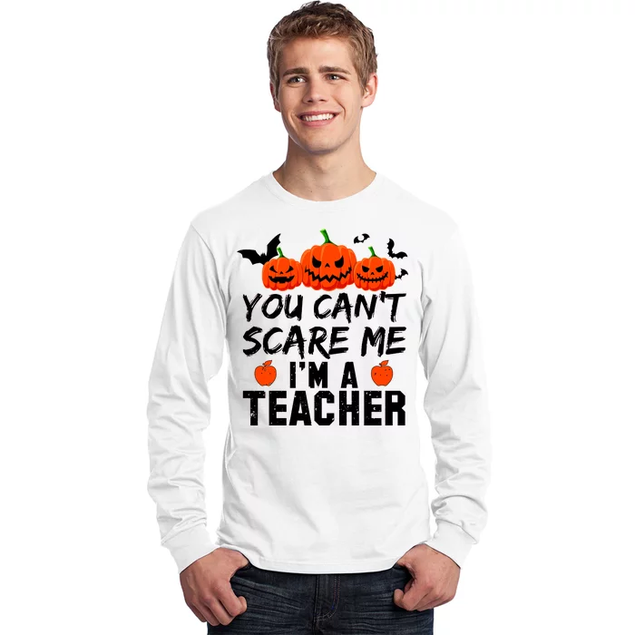 You Can't Scare Me I'm A Teacher Long Sleeve Shirt