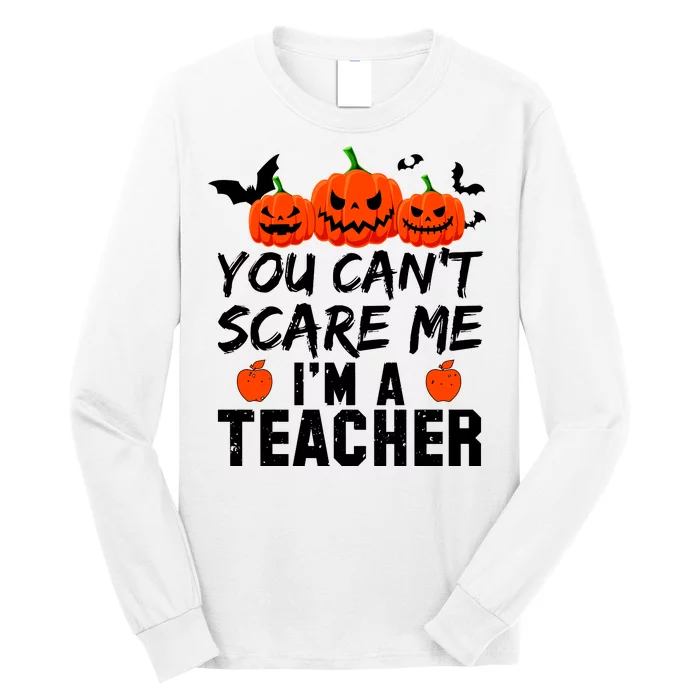 You Can't Scare Me I'm A Teacher Long Sleeve Shirt