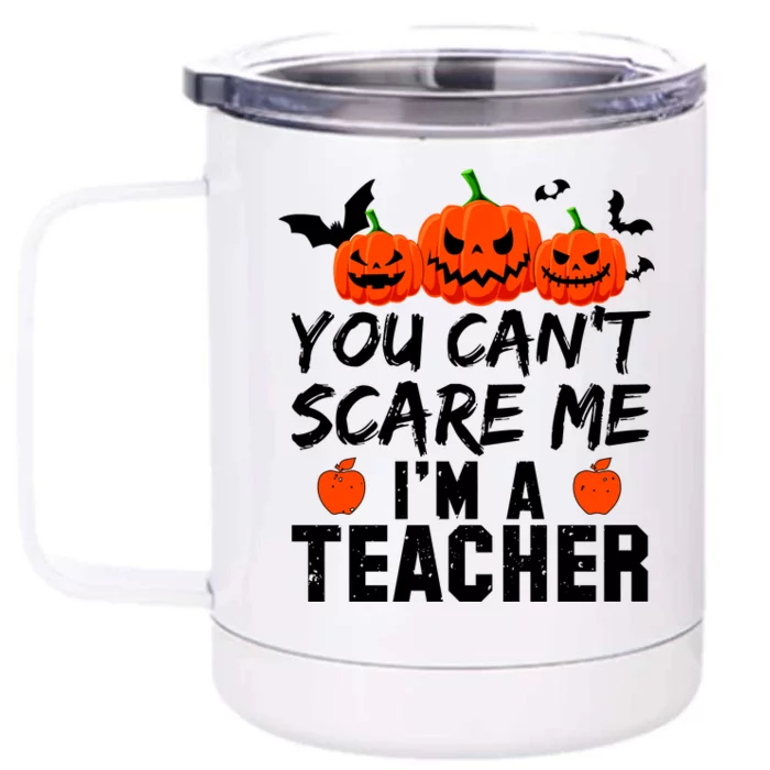 You Can't Scare Me I'm A Teacher Front & Back 12oz Stainless Steel Tumbler Cup