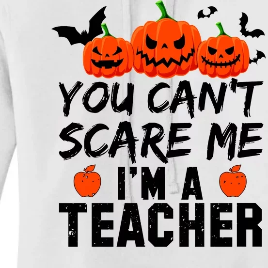 You Can't Scare Me I'm A Teacher Women's Pullover Hoodie