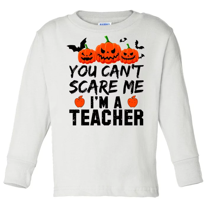 You Can't Scare Me I'm A Teacher Toddler Long Sleeve Shirt