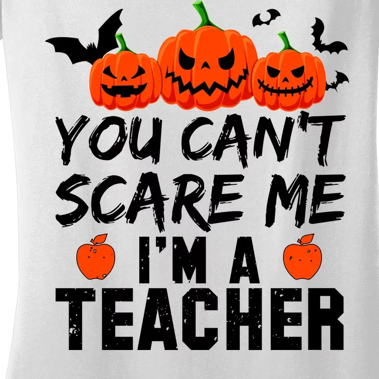 You Can't Scare Me I'm A Teacher Women's V-Neck T-Shirt