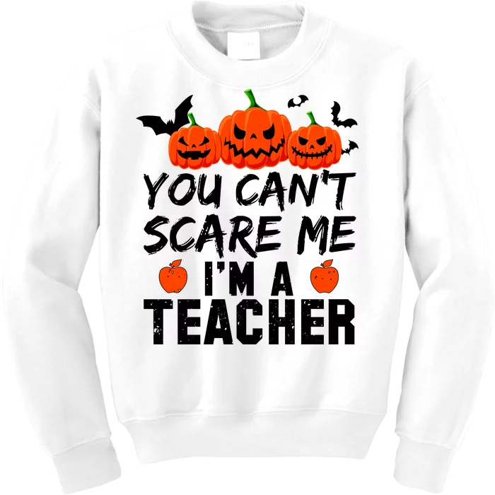 You Can't Scare Me I'm A Teacher Kids Sweatshirt