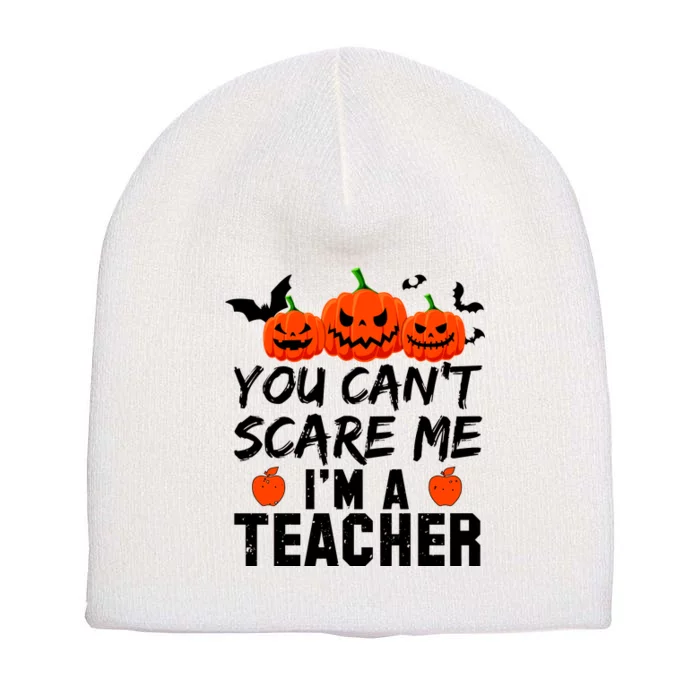 You Can't Scare Me I'm A Teacher Short Acrylic Beanie