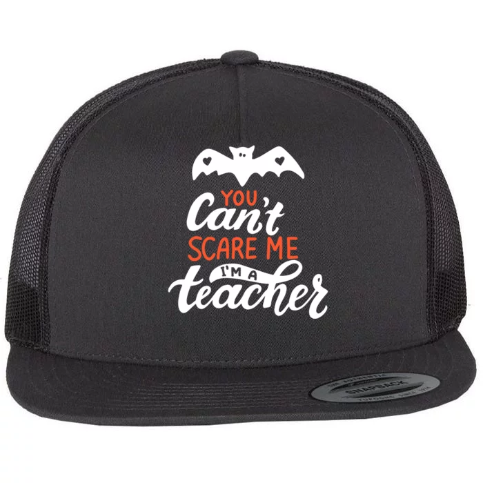 You Can't Scare Me I'm A Teacher Bat Flat Bill Trucker Hat