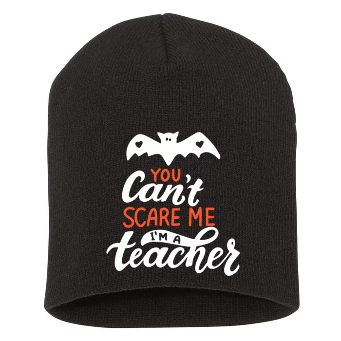 You Can't Scare Me I'm A Teacher Bat Short Acrylic Beanie