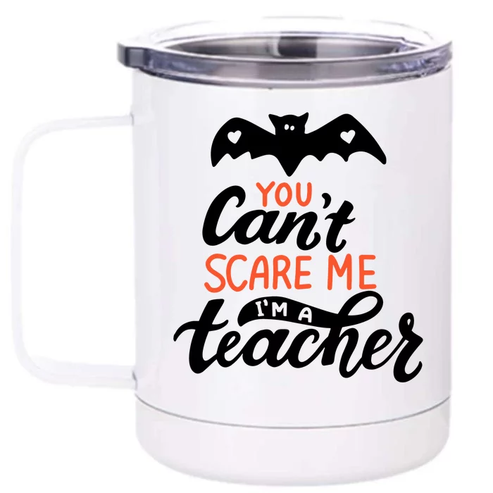 You Can't Scare Me I'm A Teacher Bat Front & Back 12oz Stainless Steel Tumbler Cup