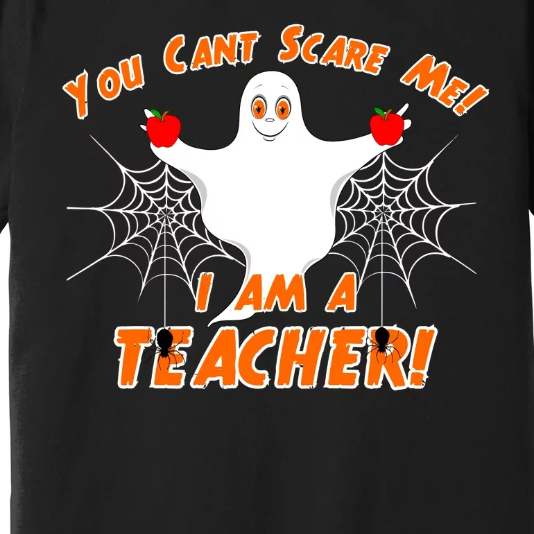 You Can't Scare Me I'm a Teacher Halloween Ghost Spiders Premium T-Shirt