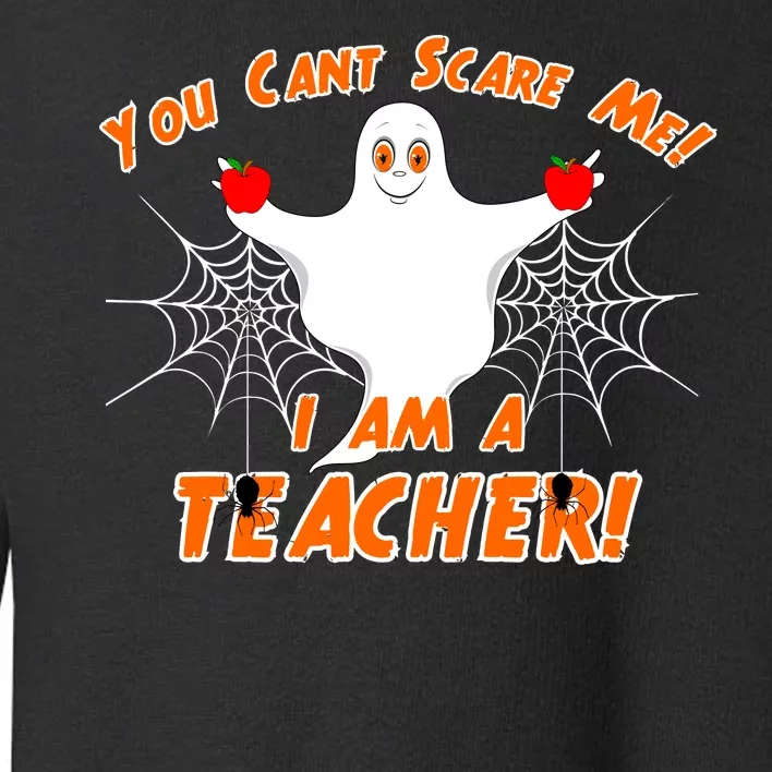 You Can't Scare Me I'm a Teacher Halloween Ghost Spiders Toddler Sweatshirt