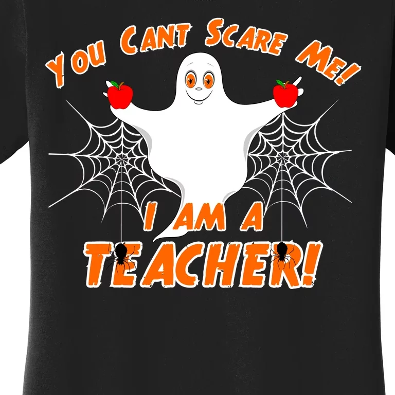 You Can't Scare Me I'm a Teacher Halloween Ghost Spiders Women's T-Shirt