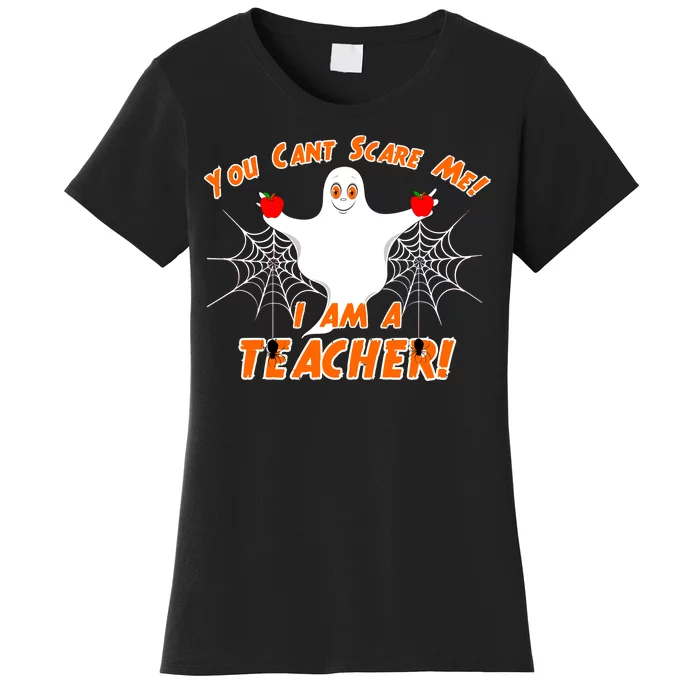 You Can't Scare Me I'm a Teacher Halloween Ghost Spiders Women's T-Shirt