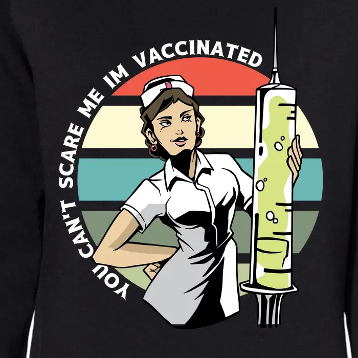 You Can't Scare Me I'm Vaccinated Nurse Womens California Wash Sweatshirt