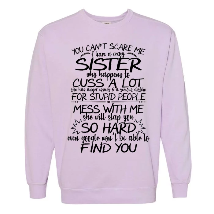 You Can't Scare Me, My Sister Is Crazy Garment-Dyed Sweatshirt