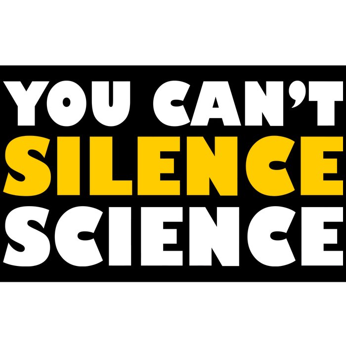 You Can't Silence Science! Resist Protest Bumper Sticker