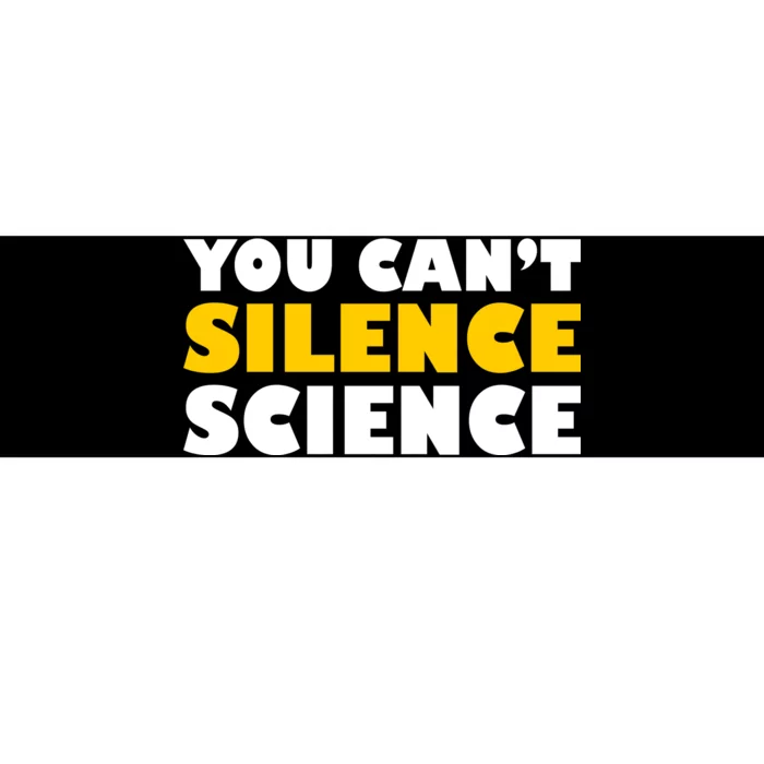 You Can't Silence Science! Resist Protest Bumper Sticker