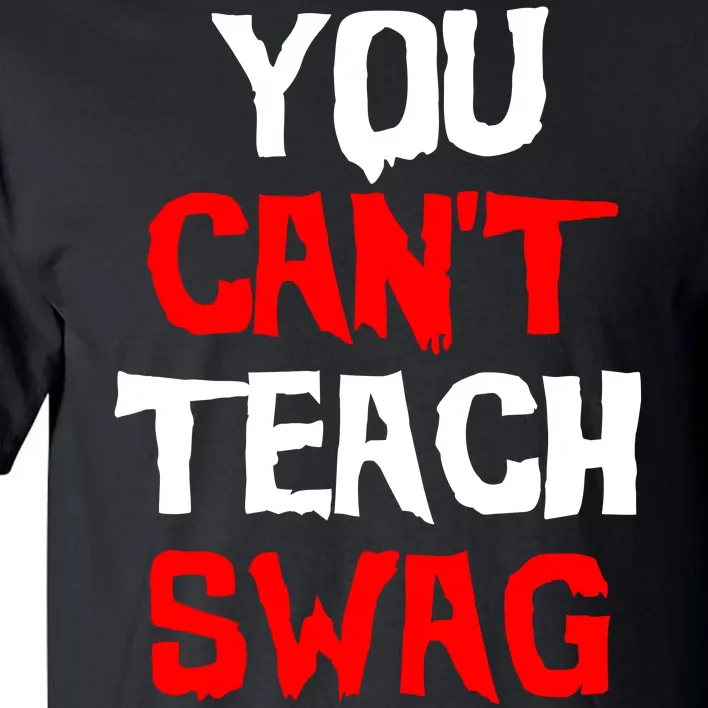 You Can't Teach Swag Tall T-Shirt