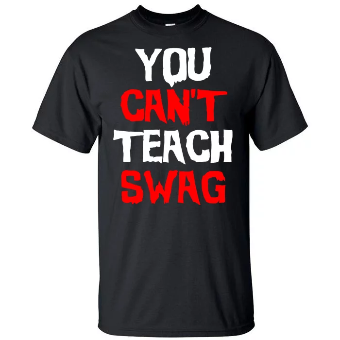 You Can't Teach Swag Tall T-Shirt