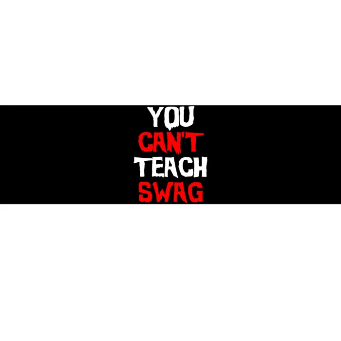 You Can't Teach Swag Bumper Sticker