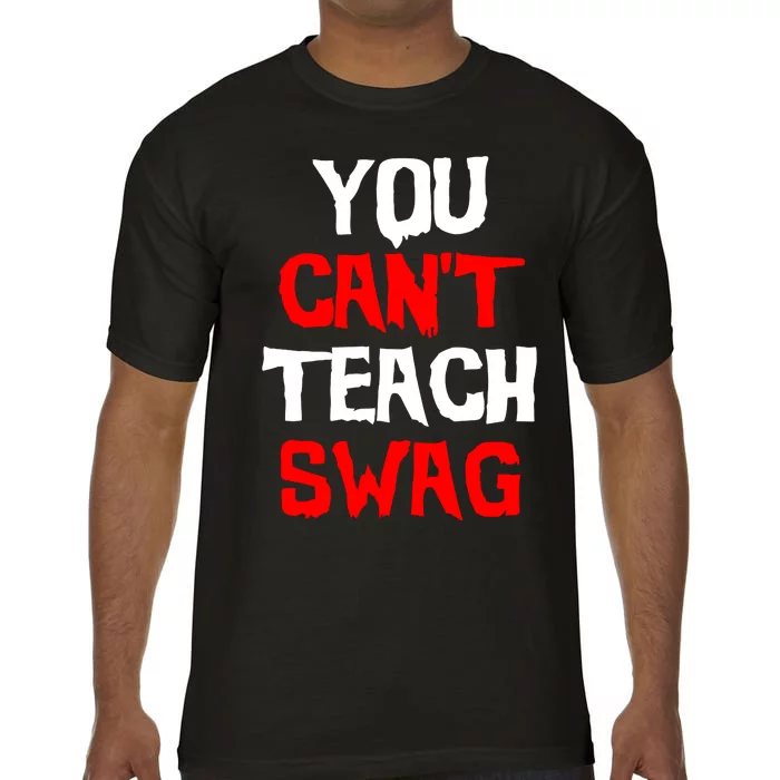 You Can't Teach Swag Comfort Colors T-Shirt