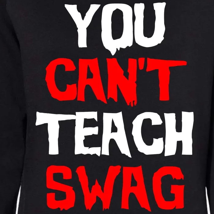 You Can't Teach Swag Womens California Wash Sweatshirt