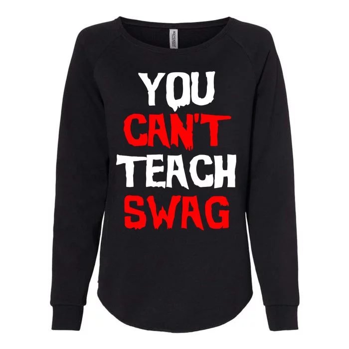 You Can't Teach Swag Womens California Wash Sweatshirt