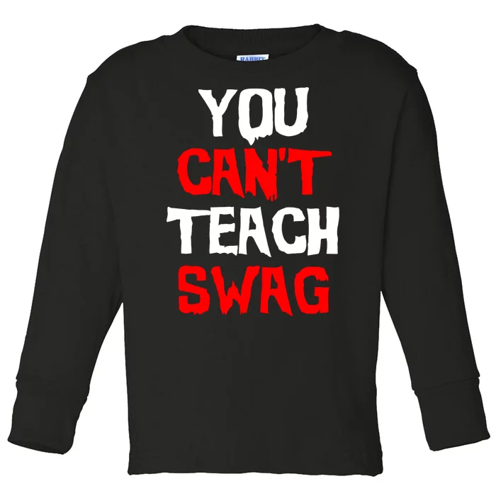 You Can't Teach Swag Toddler Long Sleeve Shirt