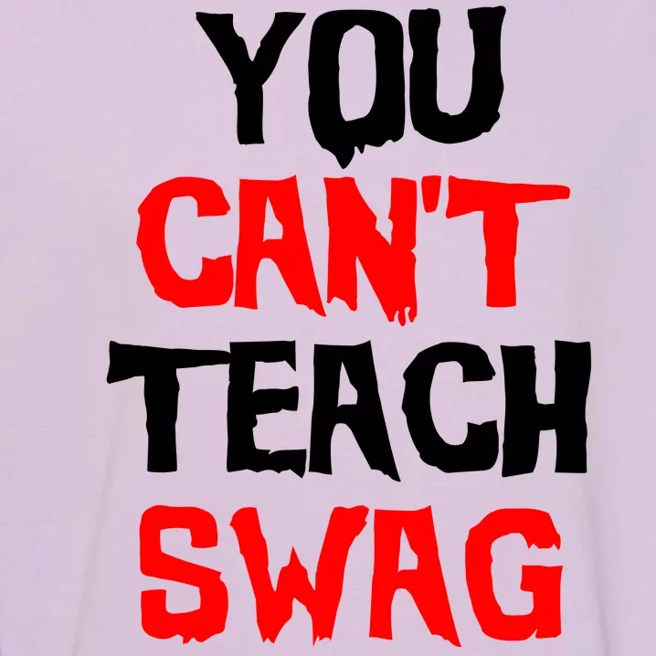 You Can't Teach Swag Garment-Dyed Sweatshirt