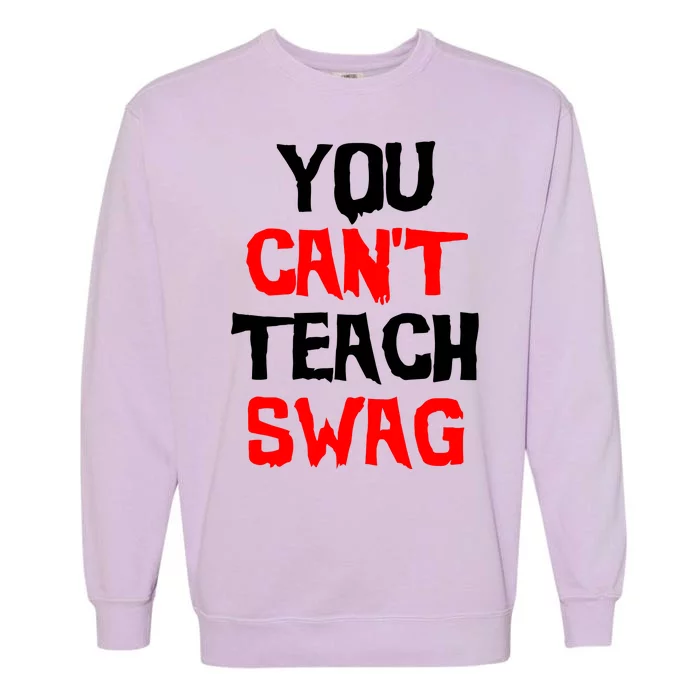 You Can't Teach Swag Garment-Dyed Sweatshirt