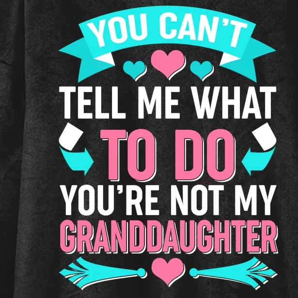 You Can't Tell Me What To Do Granddaughter Hooded Wearable Blanket