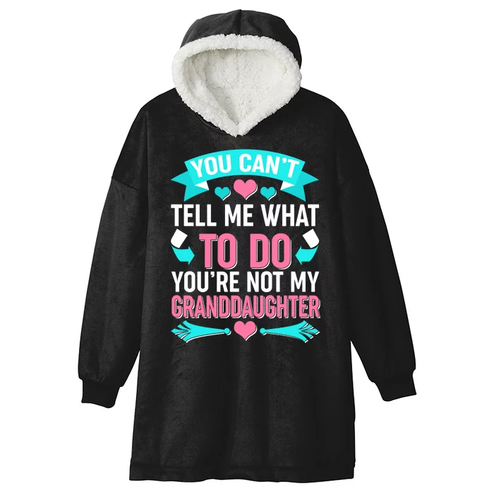 You Can't Tell Me What To Do Granddaughter Hooded Wearable Blanket