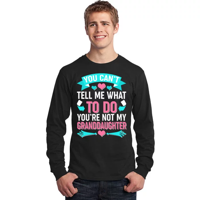 You Can't Tell Me What To Do Granddaughter Tall Long Sleeve T-Shirt