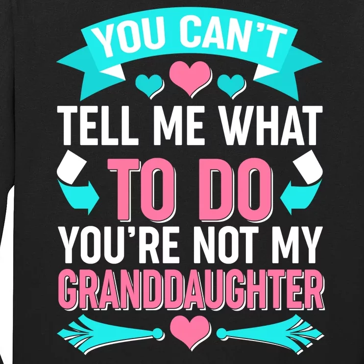 You Can't Tell Me What To Do Granddaughter Tall Long Sleeve T-Shirt