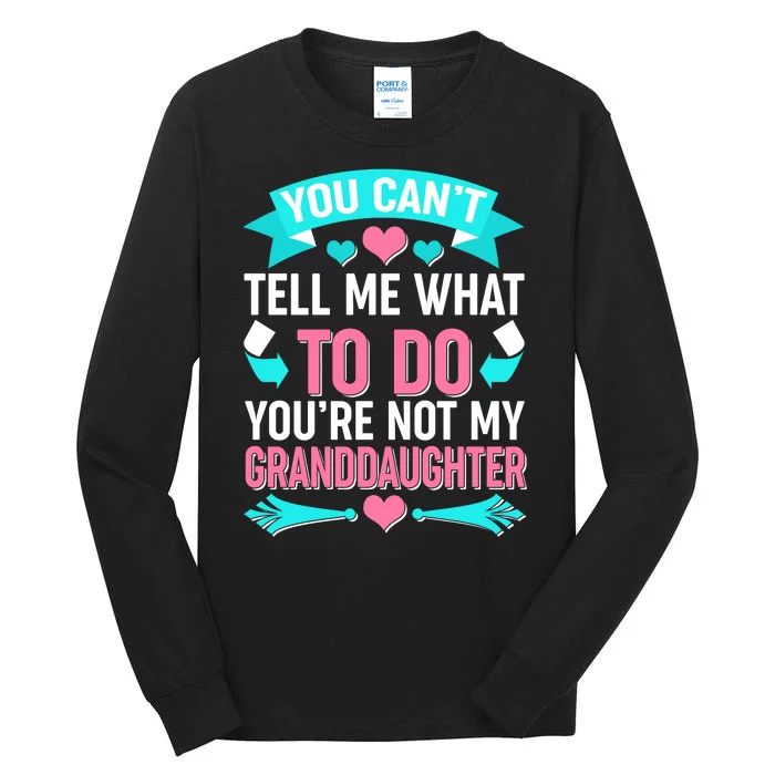 You Can't Tell Me What To Do Granddaughter Tall Long Sleeve T-Shirt