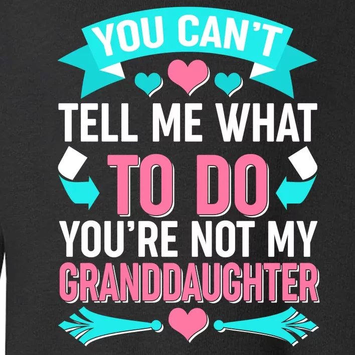 You Can't Tell Me What To Do Granddaughter Toddler Sweatshirt