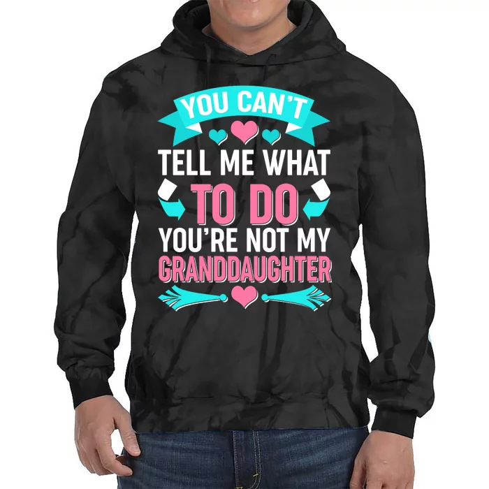 You Can't Tell Me What To Do Granddaughter Tie Dye Hoodie