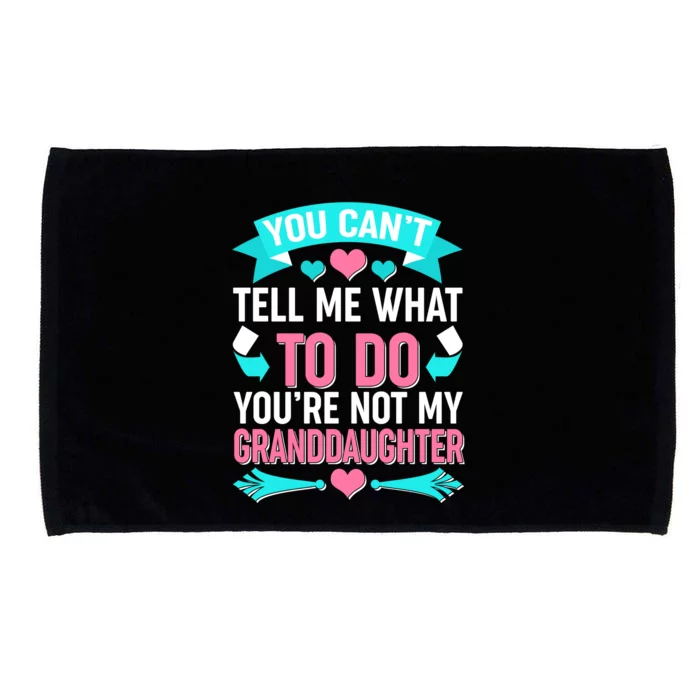 You Can't Tell Me What To Do Granddaughter Microfiber Hand Towel