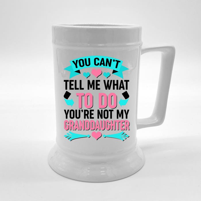 You Can't Tell Me What To Do Granddaughter Front & Back Beer Stein