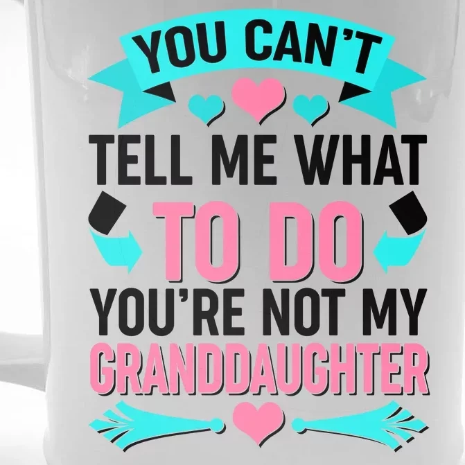 You Can't Tell Me What To Do Granddaughter Front & Back Beer Stein