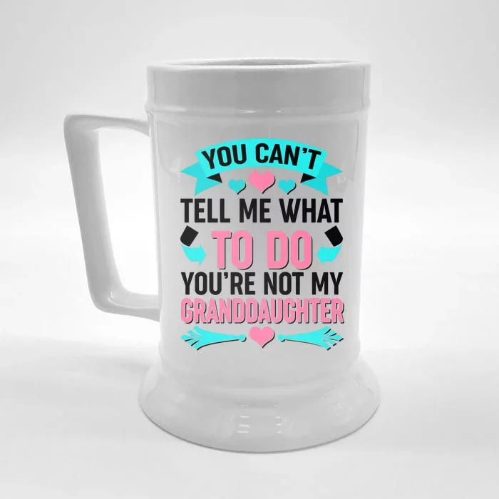 You Can't Tell Me What To Do Granddaughter Front & Back Beer Stein