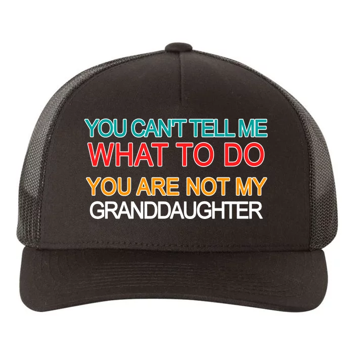 You Can't Tell Me What To Do You Are Not My Granddaughter Yupoong Adult 5-Panel Trucker Hat